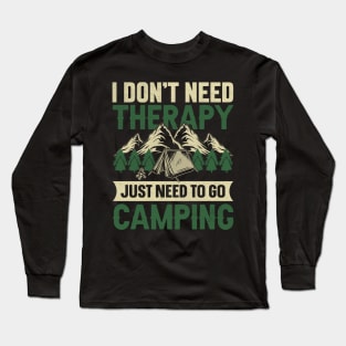 Camping design I don’t need therapy just need to go camping Long Sleeve T-Shirt